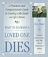 What to Do When a Loved One Dies: A Practical and Compassionate Guide to Dealing with Death on Life's Terms