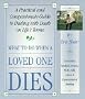 What to Do When a Loved One Dies: A Practical and Compassionate Guide to Dealing with Death on Life's Terms