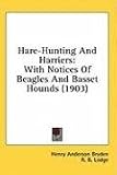 Hare-Hunting And Harriers: With Notices Of Beagles And Basset Hounds (1903)