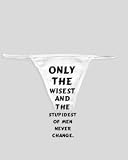 White Thong with Only the wisest and the stupidest of men never change.