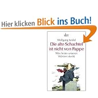 Die alte Schachtel ist nicht aus Pappe: Was hinter unseren W�rtern steckt