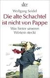 Die alte Schachtel ist nicht aus Pappe: Was hinter unseren Wörtern steckt