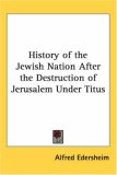 History of the Jewish Nation After the Destruction of Jerusalem Under Titus