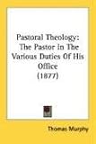 Pastoral Theology: The Pastor In The Various Duties Of His Office (1877)