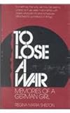 To Lose a War: Memories of a German Girl