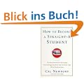 How to Become a Straight-A Student: The Unconventional Strategies Real College Students Use to Score High While Studying Less