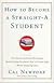 How to Become a Straight-A Student: The Unconventional Strategies Real College Students Use to Score High While Studying Less