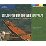 Multimedia for the Web Revealed: Creating Digital Excitement
