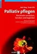 Palliativ pflegen: Sterbende verstehen, beraten und begleiten