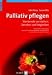 Palliativ pflegen: Sterbende verstehen, beraten und begleiten