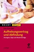 Aufhebungsvertrag und Abfindung: Strategien, Tipps und Musterverträge