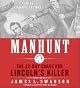 Manhunt: The 12-Day Chase for Lincoln's Killer