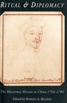 Ritual & diplomacy : the Macartney mission to China, 1792-1794 : papers presented at the 1992 conference of the British Association for Chinese Studies marking the bicentenary of the Macartney mission