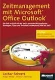Zeitmanagement mit Microsoft Office Outlook: Die Zeit im Griff mit der meist genutzten Bürosoftware - Strategien, Tipps und Techniken (Version ... Mit zusätzlichen Videolektionen im Web