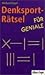 Denksport-R&auml;tsel f&uuml;r Geniale