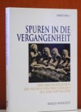 Spuren in die Vergangenheit. Eine Rekonstruktion des Alltags von der Steinzeit bis zum Mittelalter - 
