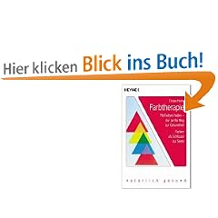 Farbtherapie / Mit Farben heilen - der sanfte Weg zur Gesundheit / Farben als Schluessel zur Seele