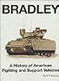 Bradley: A History of American Fighting and Suport Vehicles