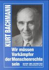 Wir m&uuml;ssen Vork&auml;mpfer der Menschenrechte sein - Reden und Schriften - Kurt Bachmann