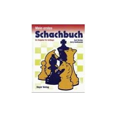 Mein erstes Schachbuch: ein Ratgeber f�r Anf�nger ; mit zahlreichen Stellungsbildern