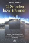 24 Stunden luzid tr&auml;umen: Techniken, um den nichtdualistischen, tr&auml;umenden Hintergrund der Alltagsrealit&auml;t wahrzunehmen