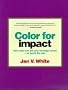 Color for Impact: How Color Can Get Your Message Across or Get in the Way