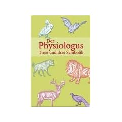Der Physiologus . Tiere und ihre Symbolik
