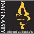 Wig Out at Denkos by Dag Nasty