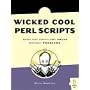 Wicked Cool Perl Scripts: Useful Perl Scripts That Solve Difficult Problems