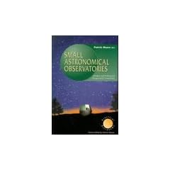 Small Astronomical Observatories. Amateur and Professional Designs and Constructions (Practical Astronomy)