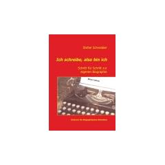 Ich schreibe, also bin ich: Schritt f�r Schritt zur eigenen Biographie