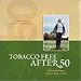 Tobacco Free After 50 :Unlock the Power of Your Body to Heal