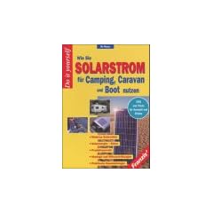 Wie Sie Solarstrom f�r Camping, Caravan und Boot nutzen. Tips und Tricks f�r Auswahl und Einbau