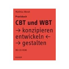CBT und WBT konzipieren, entwickeln, gestalten. Praxisbuch.