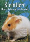 Produkt-Bild: Kleintiere. Unsere liebenswerten Freunde. Anschaffung, Rassen, Pflege, Gesundheit.