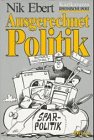 Ausgerechnet Politik. Karikaturen aus der 'Rheinischen Post' - Nik Ebert