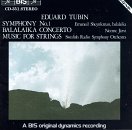 Eduard Tubin: Symphony No. 1; Balalaika Concerto; Music for Strings