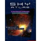 Sky Atlas for Small Telescopes and Binoculars: The Beginners Guide to Successful Deep Sky Observing