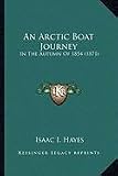 An Arctic Boat Journey an Arctic Boat Journey: In the Autumn of 1854 (1871) in the Autumn of 1854 (1871)