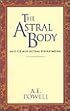 The Astral Body: And Other Astral Phenomena (Classics Series)