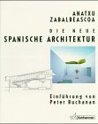 Die neue spanische Architektur - Anatxu Zabalbeascoa