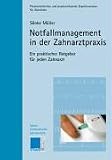 Notfallmanagement in der Zahnarztpraxis - Ein praktischer Ratgeber f&uuml;r jeden Zahnarzt - S&ouml;nke M&uuml;ller