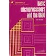 Basic Microprocessors and the 6800 (Motorola series in solid state electronics)