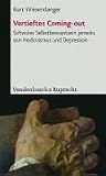 Vertieftes Coming-out: Schwules Selbstbewusstsein jenseits von Hedonismus und Depression - Kurt Wiesendanger