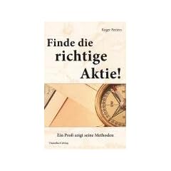 Finde die richtige Aktie!: Ein Profi zeigt seine Methoden