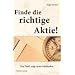 Finde die richtige Aktie!: Ein Profi zeigt seine Methoden
