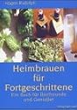 Heimbrauen f&uuml;r Fortgeschrittene: Ein Buch f&uuml;r Bierfreunde und Genie&szlig;er
