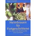 Heimbrauen f�r Fortgeschrittene: Ein Buch f�r Bierfreunde und Genie�er