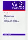 Ökonometrie: Ökonometrie, Bd.1, Einführung in die multiple Regression und Ökonometrie: Bd 1