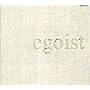 egoist:�G�S�C�X�g ���Ȓ��S��`��